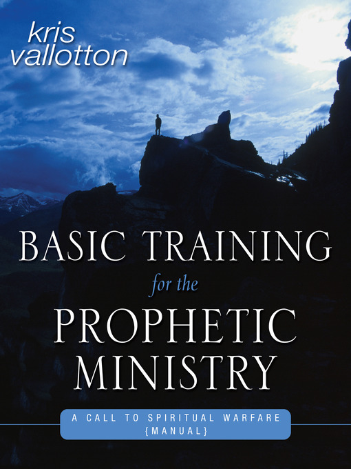 Title details for Basic Training for the Prophetic Ministry by Kris Vallotton - Available